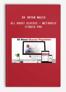 Dr. Bryan Walsh – All About Glucose – Metabolic Fitness Pro