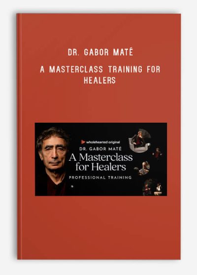 Dr. Gabor Maté – A Masterclass Training For Healers