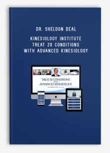 Dr. Sheldon Deal – Kinesiology Institute – Treat 20 Conditions with Advanced Kinesiology