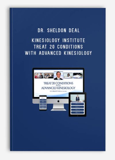 Dr. Sheldon Deal – Kinesiology Institute – Treat 20 Conditions with Advanced Kinesiology