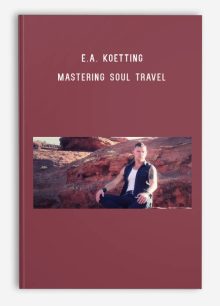 E.A. Koetting – Mastering Soul Travel