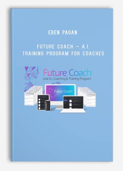 Eben Pagan – Future Coach – A.I. Training Program For Coaches