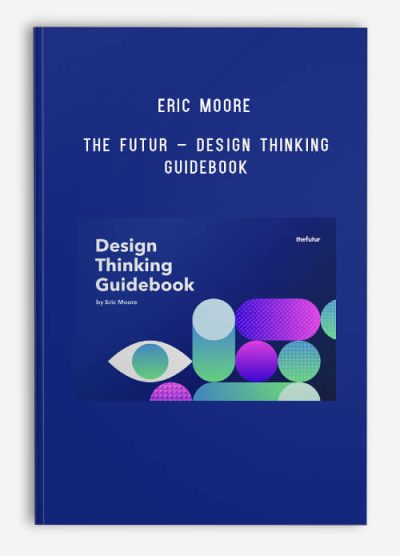 Eric Moore – The Futur – Design Thinking Guidebook