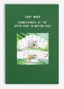 Gary Ward – Biomechanics Of The Upper Body In Motion 2023