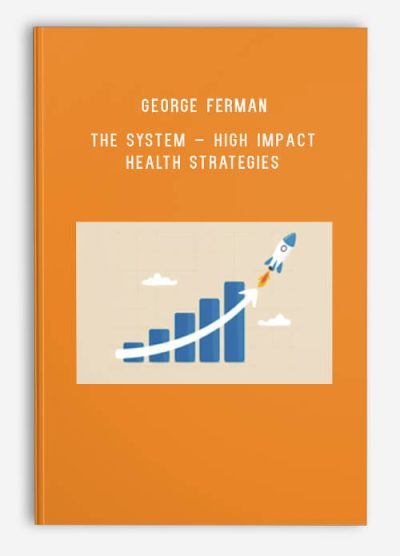 George Ferman – The system – High impact health strategies