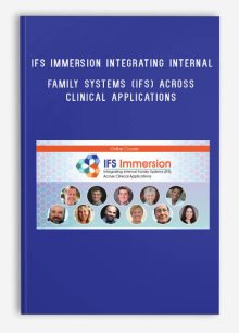 IFS Immersion Integrating Internal Family Systems (IFS) Across Clinical Applications