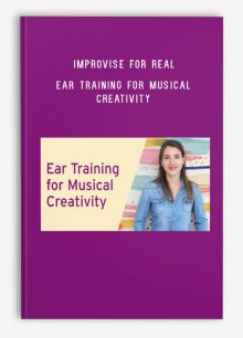 Improvise for Real – Ear Training for Musical Creativity