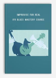 Improvise for Real – IFR Blues Mastery Course