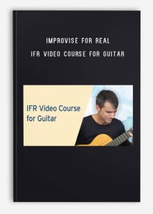 Improvise for Real – IFR Video Course for Guitar