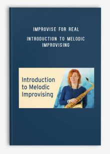 Improvise for Real – Introduction to Melodic Improvising