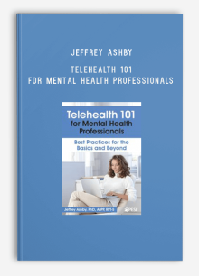 Jeffrey Ashby – PESI – Telehealth 101 for Mental Health Professionals Best Practices for the Basics and Beyond