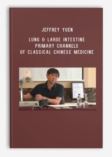 Jeffrey Yuen – ACCM – Lung & Large Intestine Primary Channels of Classical Chinese Medicine