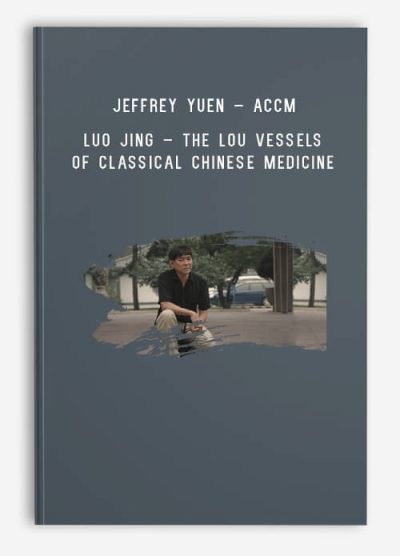 Jeffrey Yuen – ACCM – Luo Jing – The Lou vessels of Classical Chinese Medicine