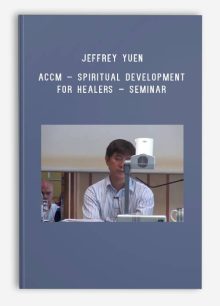 Jeffrey Yuen – ACCM – Spiritual Development for Healers – Seminar