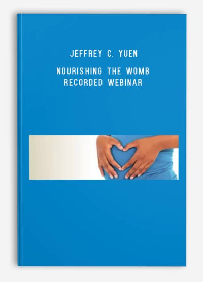 Jeffrey Yuen – Nourishing the Womb – Recorded Webinar