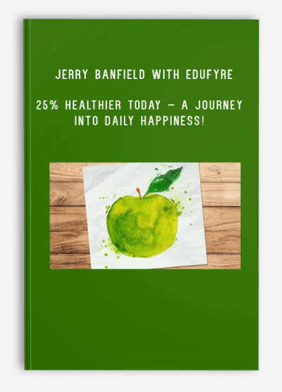 Jerry Banfield with EDUfyre – 25% Healthier Today – A Journey into Daily Happiness!