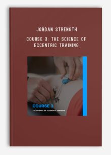 Jordan Strength – Course 3 The Science of Eccentric Training