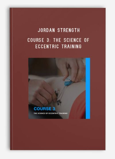 Jordan Strength – Course 3 The Science of Eccentric Training