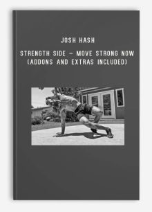 Josh Hash – Strength Side – Move Strong Now (Addons and Extras Included)