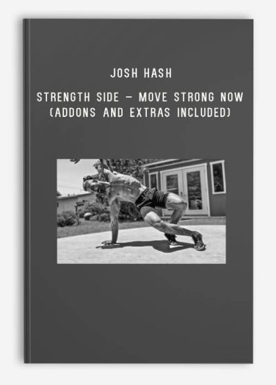 Josh Hash – Strength Side – Move Strong Now (Addons and Extras Included)