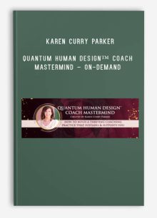 Karen Curry Parker – Quantum Human Design™ Coach Mastermind – On-Demand