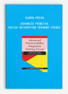 Karen Pryor – Advanced Primitive Reflex Integration Training Course – A deeper look into the nervous system pathways