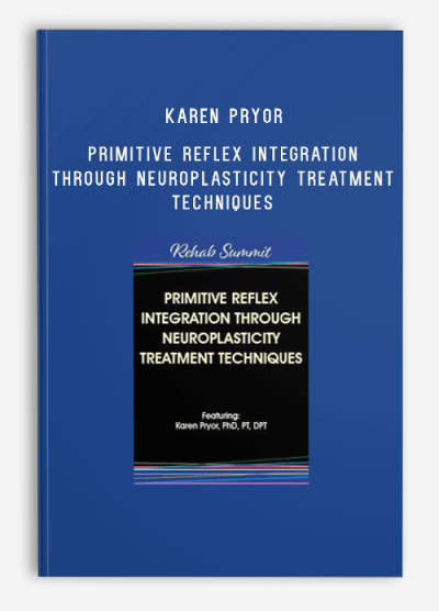 Karen Pryor – Primitive Reflex Integration Through Neuroplasticity Treatment Techniques