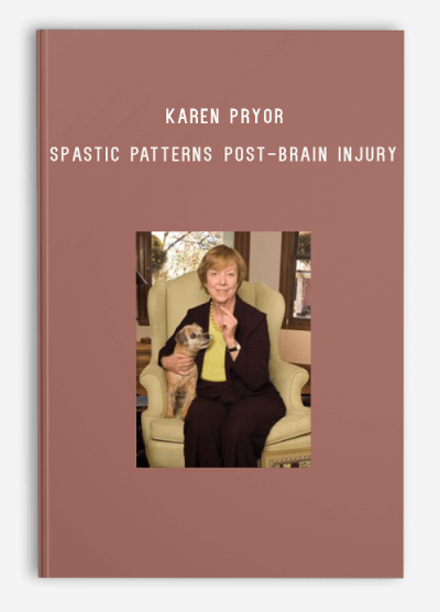 Karen Pryor – Spastic Patterns Post-Brain Injury – Utilizing Primitive Reflex Treatment Strategies