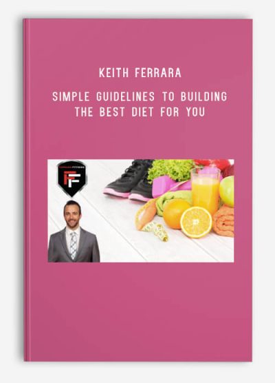 Keith Ferrara – Simple Guidelines To Building The Best Diet For You