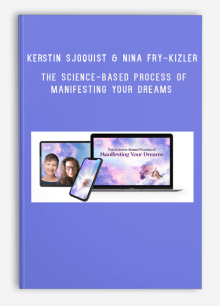 Kerstin Sjoquist & Nina Fry-Kizler – The Science-Based Process of Manifesting Your Dreams