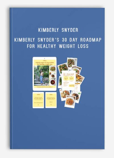 Kimberly Snyder – Kimberly Snyder’s 30 Day Roadmap For Healthy Weight Loss (Solluna Digital Products)