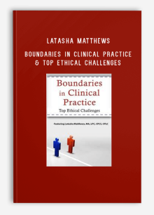 Latasha Matthews – Boundaries in Clinical Practice & Top Ethical Challenges