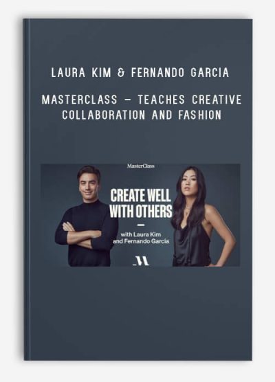 Laura Kim & Fernando Garcia – MasterClass – Teaches Creative Collaboration and Fashion