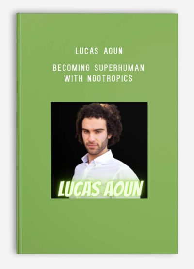 Lucas Aoun – Becoming SUPERHUMAN with Nootropics