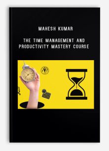 Mahesh Kumar – The Time Management and Productivity Mastery Course