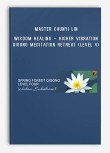 Master Chunyi Lin – Wisdom Healing – Higher Vibration Qigong Meditation Retreat (Level 4)