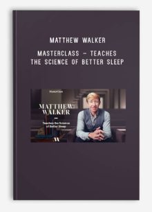 Matthew Walker – Masterclass – Teaches the Science of Better Sleep