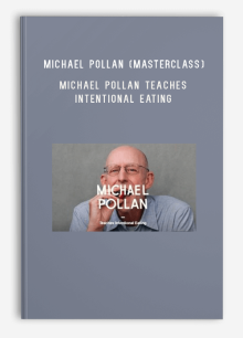 Michael Pollan (Masterclass) – Michael Pollan Teaches Intentional Eating