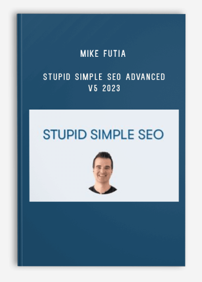 Mike Futia – Stupid Simple SEO Advanced v5 2023