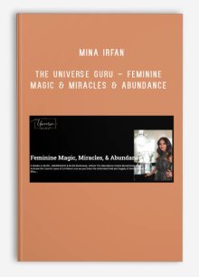 Mina Irfan – The Universe Guru – Feminine Magic & Miracles & Abundance