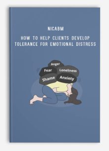 NICABM – How to Help Clients Develop Tolerance for Emotional Distress