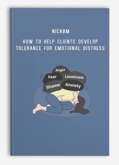 NICABM – How to Help Clients Develop Tolerance for Emotional Distress