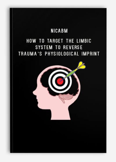 NICABM – How to Target the Limbic System to Reverse Trauma’s Physiological Imprint