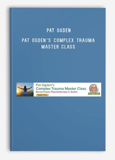 Pat Ogden – PESI – Pat Ogden’s Complex Trauma Master Class – Sensorimotor Psychotherapy in Action