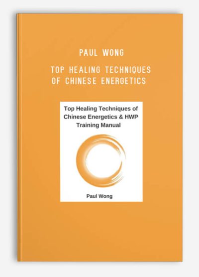 Paul Wong – Top Healing Techniques of Chinese Energetics