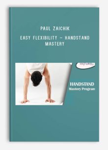 Paul Zaichik – Easy Flexibility – Handstand Mastery