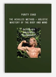 Purity Chad – The Achilles Method – Holistic Mastery of the Body and Mind