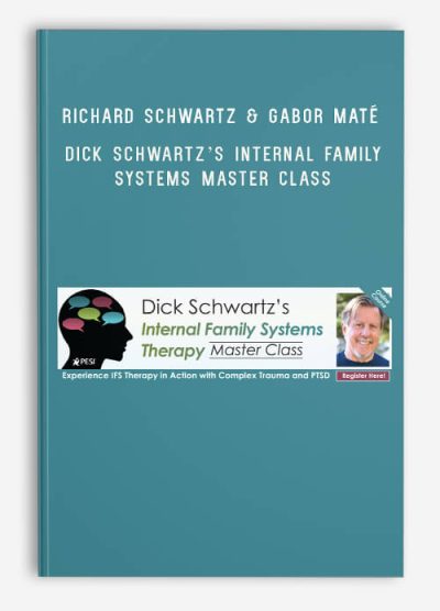 Richard Schwartz & Gabor Maté – PESI – Dick Schwartz’s Internal Family Systems Master Class – Experience IFS in Action with Complex Trauma and PTSD