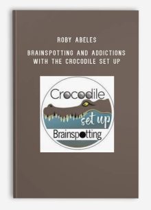 Roby Abeles – Brainspotting and Addictions with the Crocodile Set Up