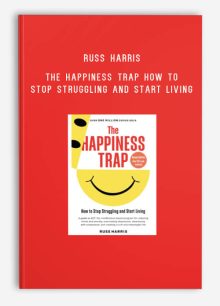 Russ Harris – The Happiness Trap How to Stop Struggling and Start Living